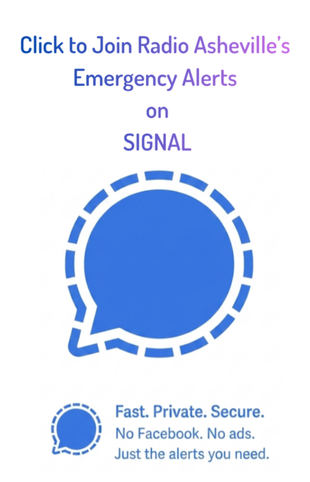 Click to Join Radio Asheville’s Emergency Alerts o on SIGNAL Click to Join Radio Asheville’s Emergency Alerts o on SIGNAL